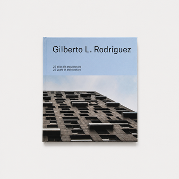 Gilberto L. Rodríguez: 25 Years of Architecture