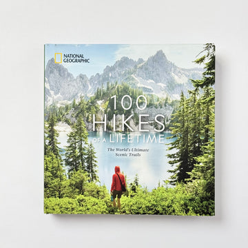 100 Hikes of a Lifetime: The World's Ultimate Scenic Trails