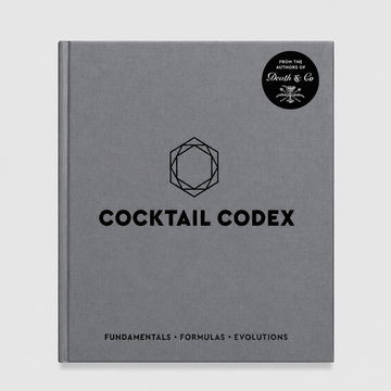 Cocktail Codex: Fundamentals, Formulas, Evolutions